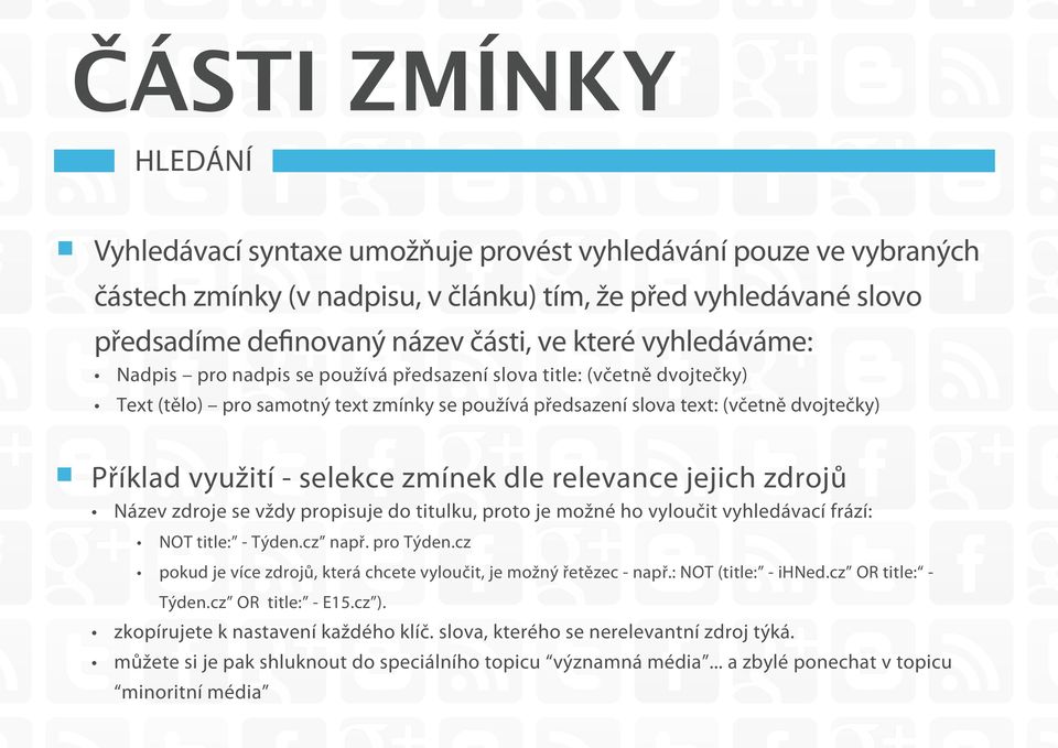 selekce zmínek dle relevance jejich zdrojů Název zdroje se vždy propisuje do titulku, proto je možné ho vyloučit vyhledávací frází: NOT title: - Týden.cz např. pro Týden.