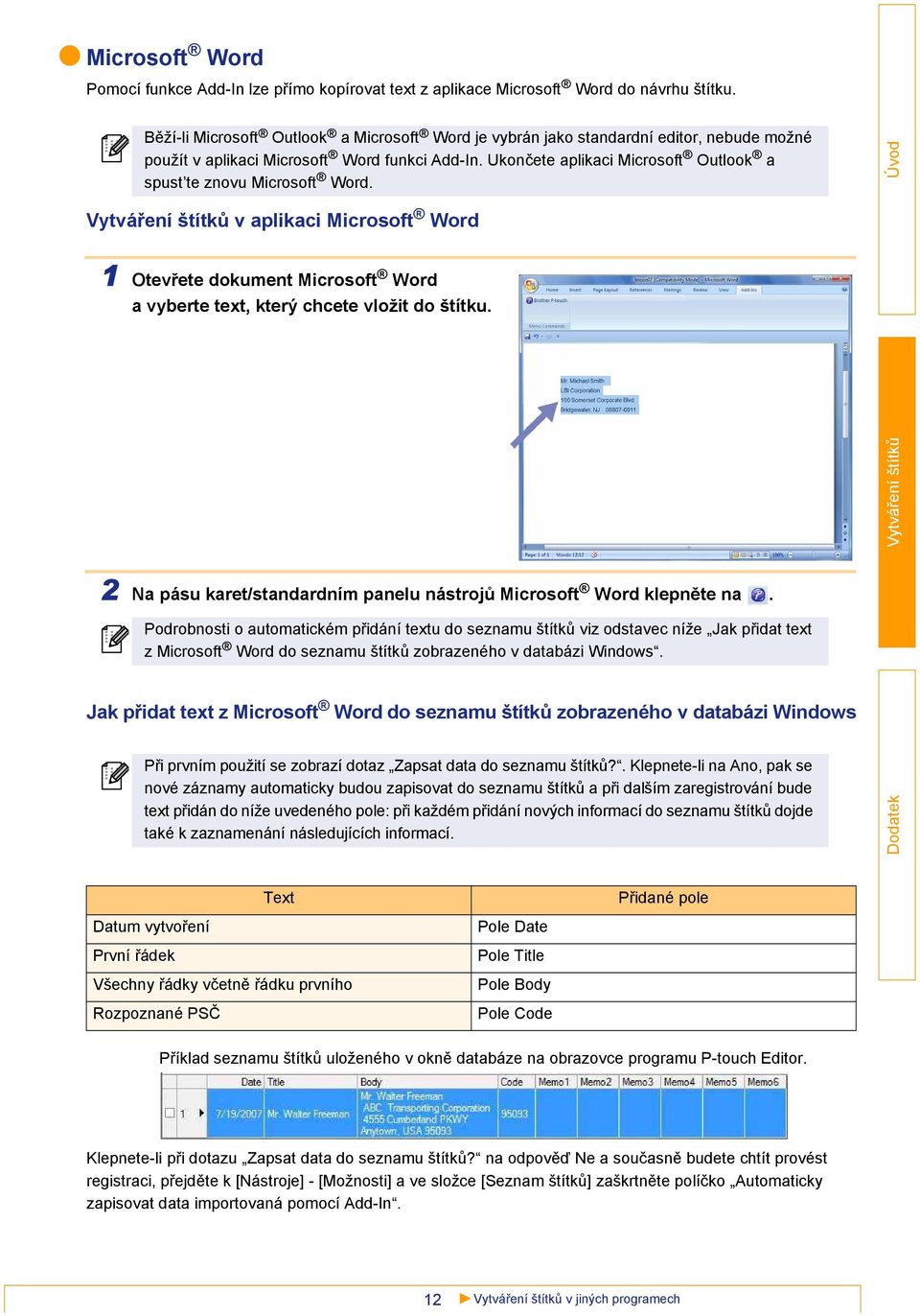 Ukončete aplikaci Microsoft Outlook a spust te znovu Microsoft Word. Vytváření štítků v aplikaci Microsoft Word 1 Otevřete dokument Microsoft Word a vyberte text, který chcete vložit do štítku.
