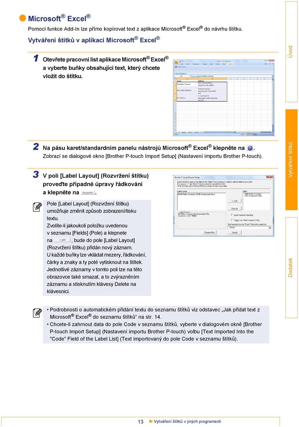 2 Na pásu karet/standardním panelu nástrojů Microsoft Excel klepněte na. Zobrazí se dialogové okno [Brother P-touch Import Setup] (Nastavení importu Brother P-touch).