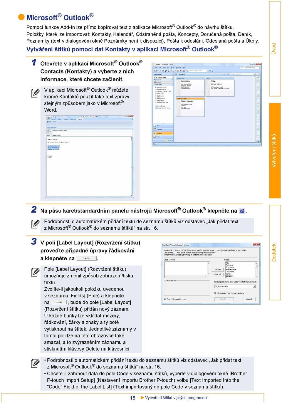 Úkoly. Vytváření štítků pomocí dat Kontakty v aplikaci Microsoft Outlook 1 Otevřete v aplikaci Microsoft Outlook Contacts (Kontakty) a vyberte z nich informace, které chcete začlenit.