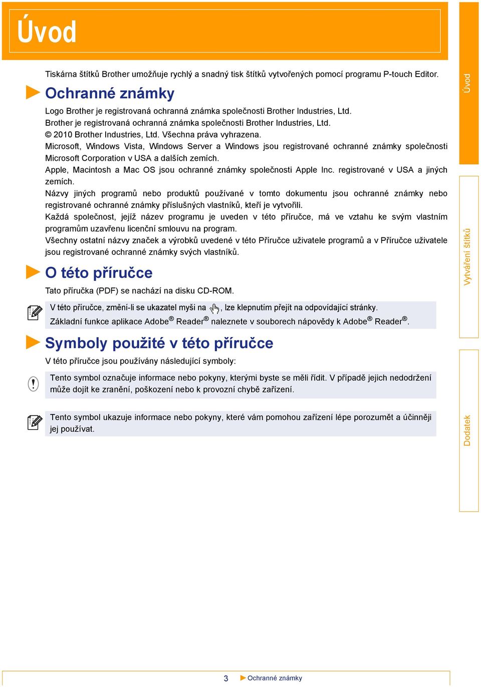 Všechna práva vyhrazena. Microsoft, Windows Vista, Windows Server a Windows jsou registrované ochranné známky společnosti Microsoft Corporation v USA a dalších zemích.