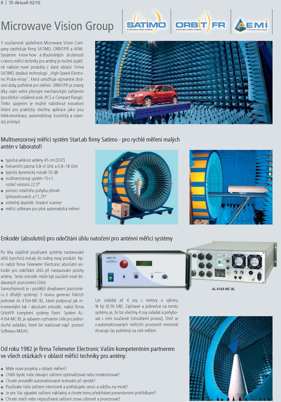 Firma SATIMO dodává technologii High-Speed-Electronic-Probe-Array, která umožňuje významné zkrácení doby potřebné pro měření.