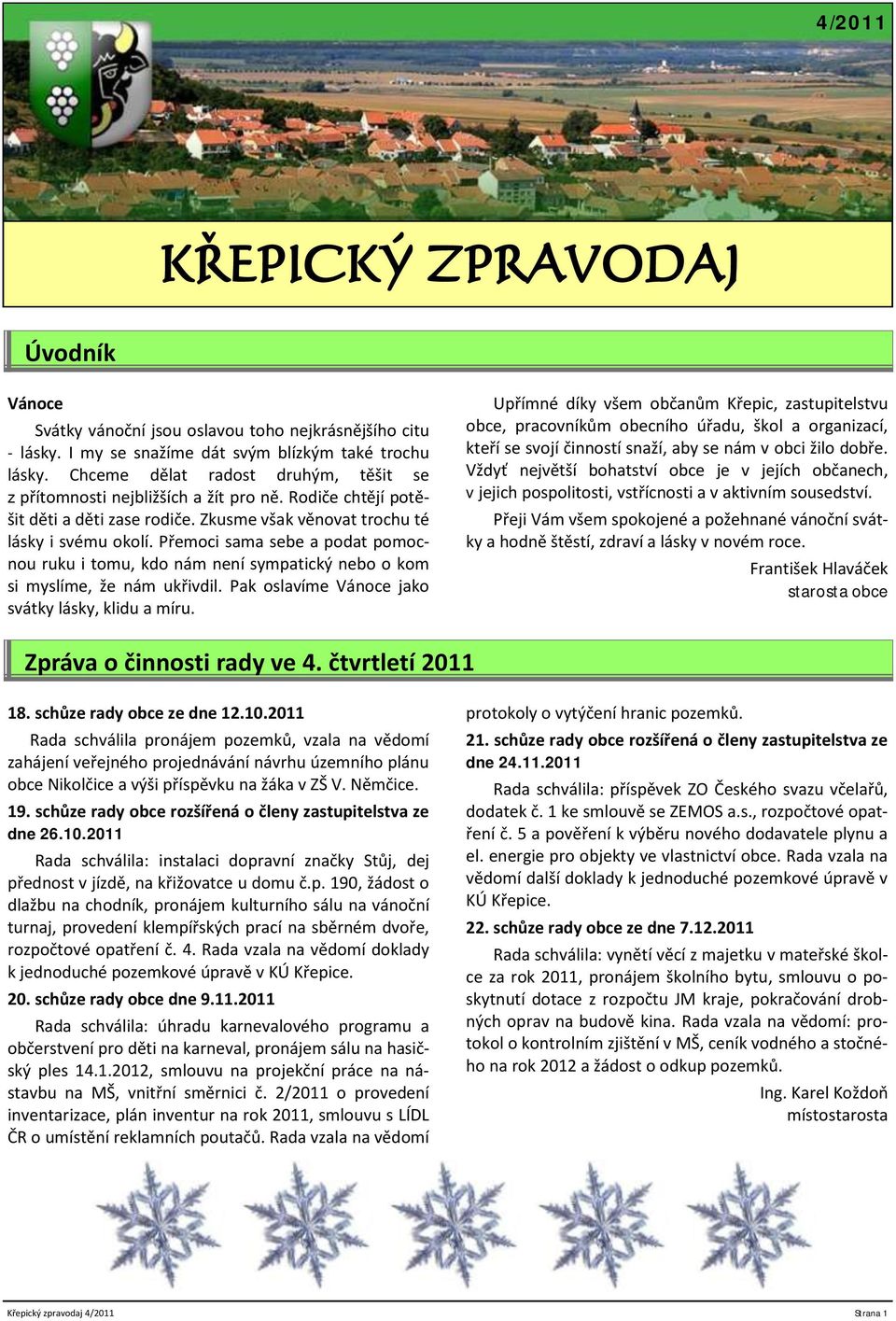 Přemoci sama sebe a podat pomocnou ruku i tomu, kdo nám není sympatický nebo o kom si myslíme, že nám ukřivdil. Pak oslavíme Vánoce jako svátky lásky, klidu a míru.