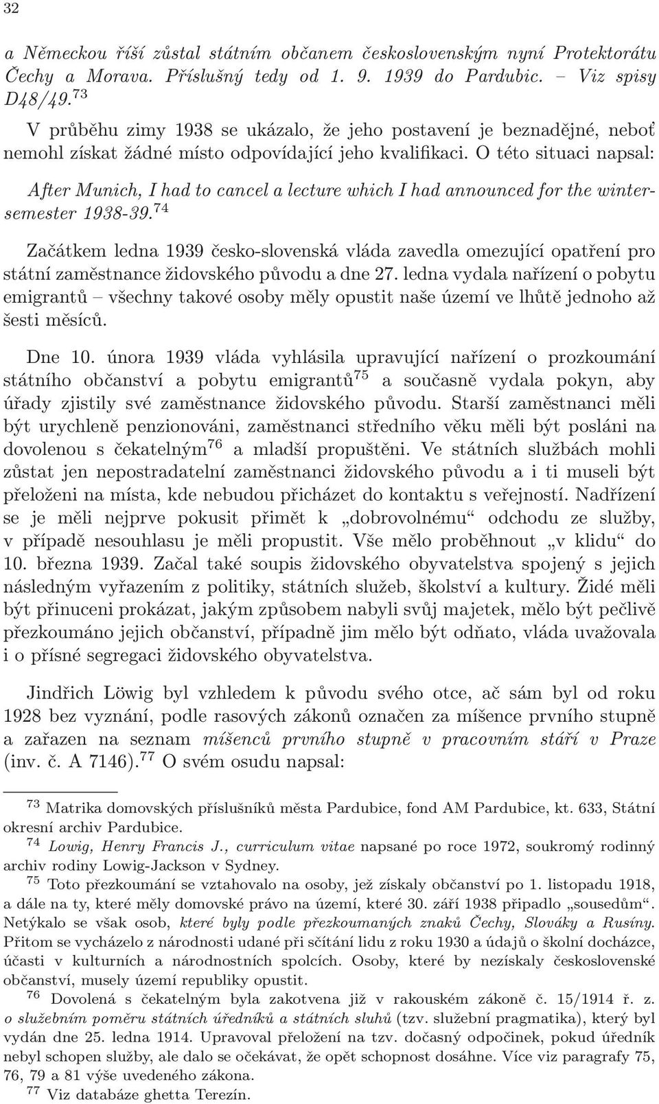 O této situaci napsal: After Munich, I had to cancel a lecture which I had announced for the wintersemester 1938-39.