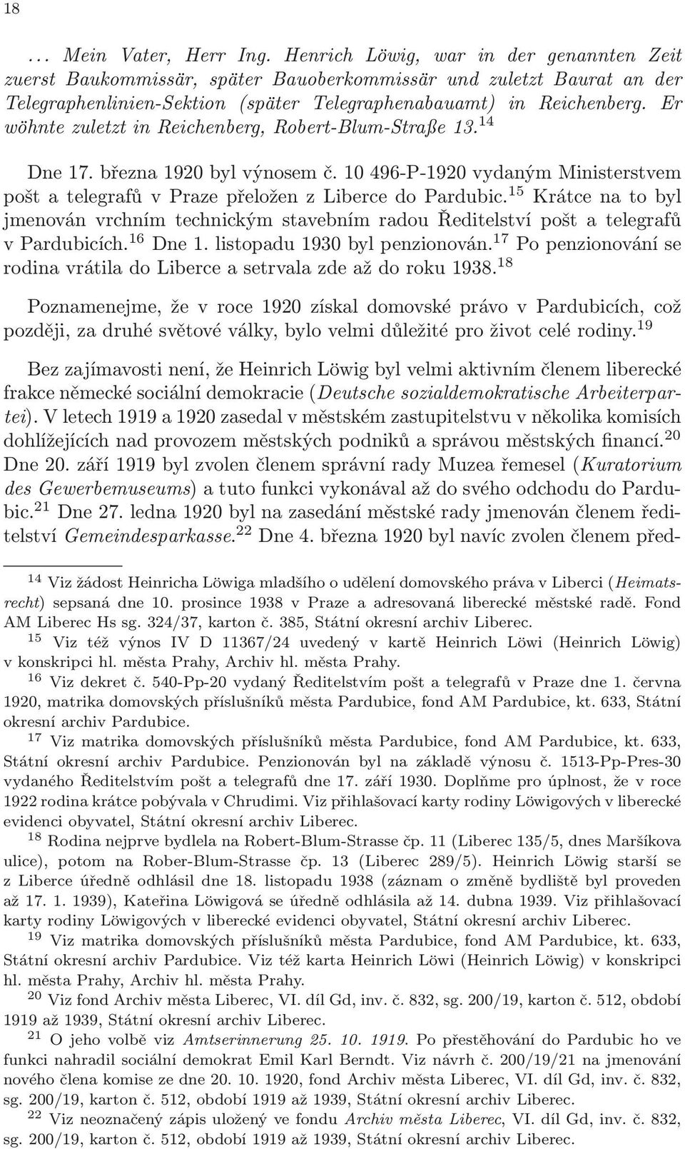 Er wöhnte zuletzt in Reichenberg, Robert-Blum-Straße 13. 14 Dne 17. března 1920 byl výnosem č. 10 496-P-1920 vydaným Ministerstvem pošt a telegrafů v Praze přeložen z Liberce do Pardubic.