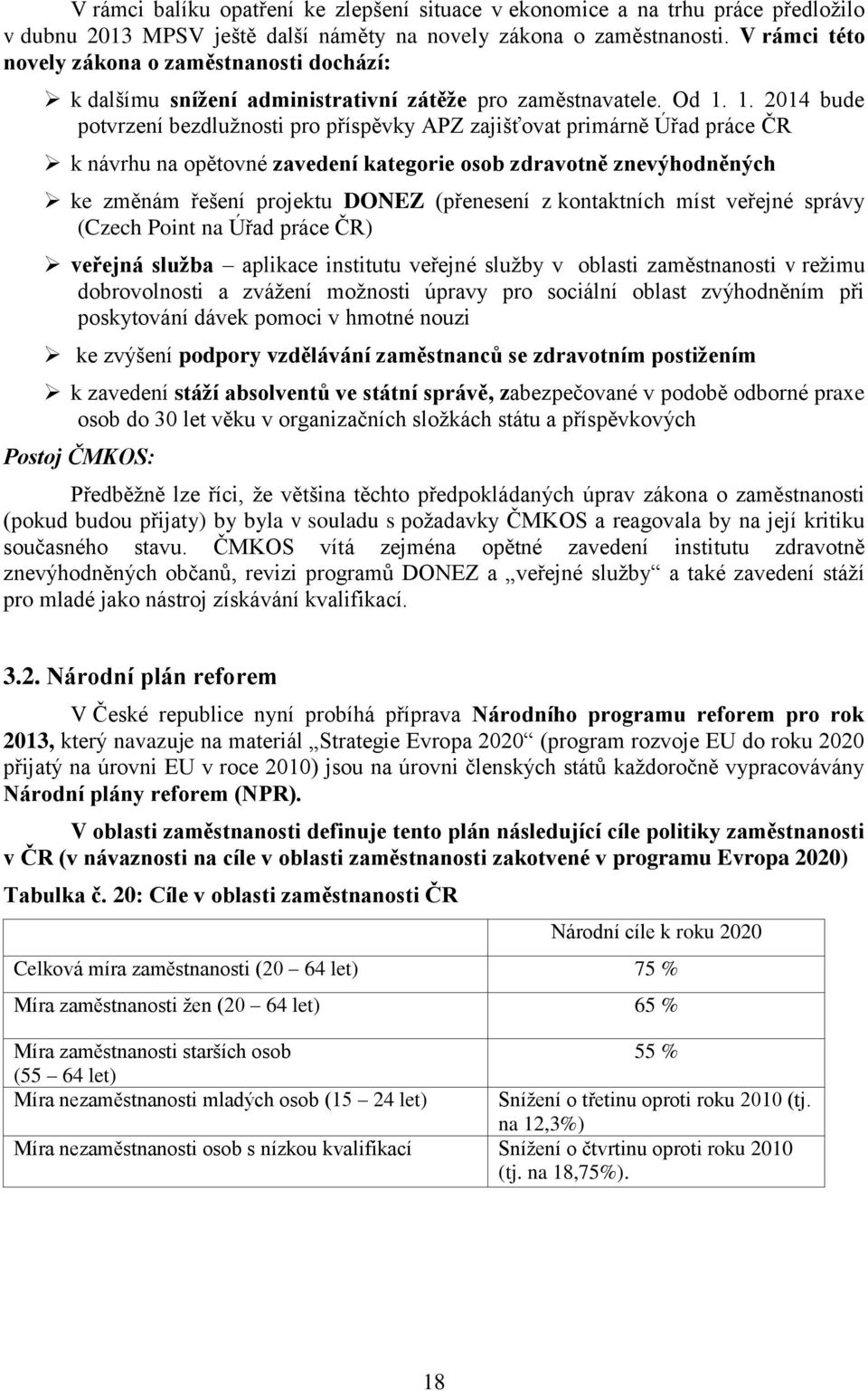 1. 2014 bude potvrzení bezdlužnosti pro příspěvky APZ zajišťovat primárně Úřad práce ČR k návrhu na opětovné zavedení kategorie zdravotně znevýhodněných ke změnám řešení projektu DONEZ (přenesení z