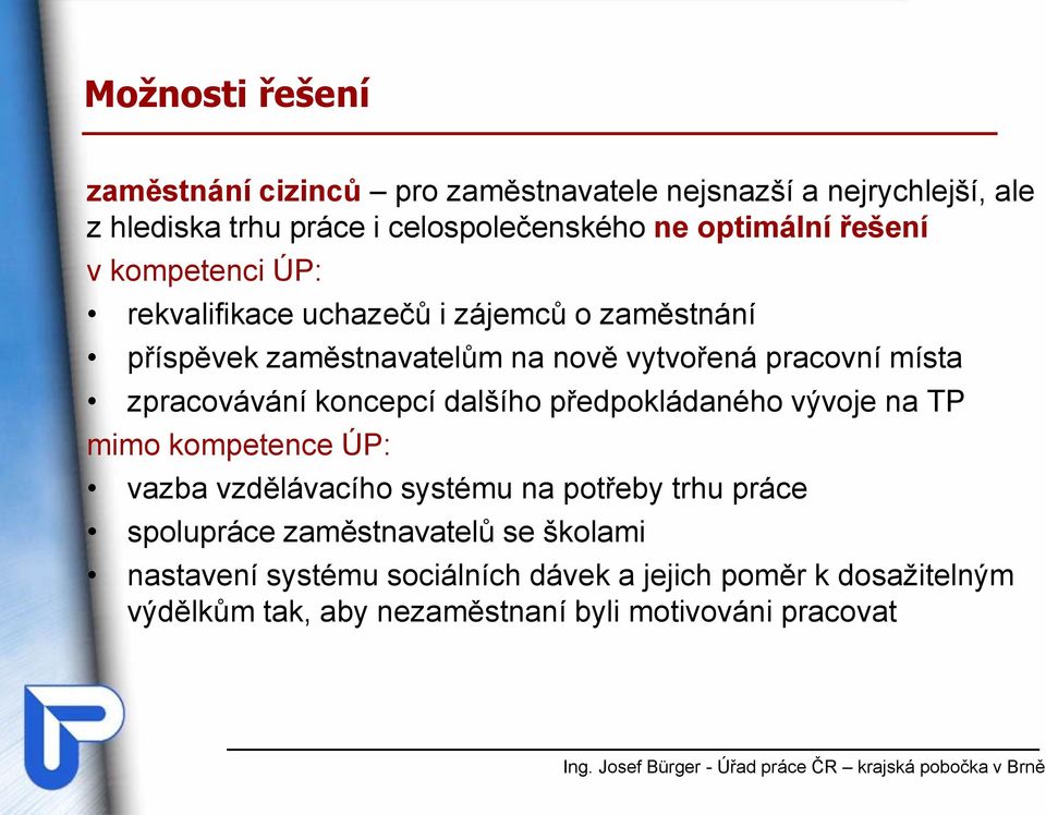 zpracovávání koncepcí dalšího předpokládaného vývoje na TP mimo kompetence ÚP: vazba vzdělávacího systému na potřeby trhu práce spolupráce