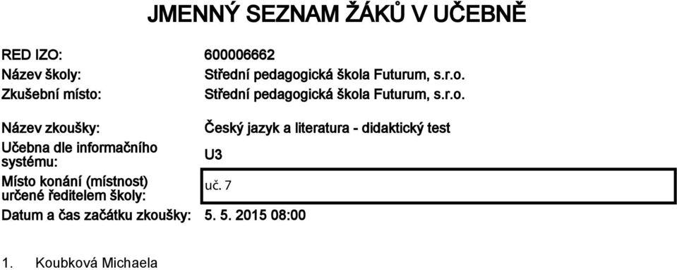 Učebna dle informačního systému: U3 Místo konání (místnost) určené