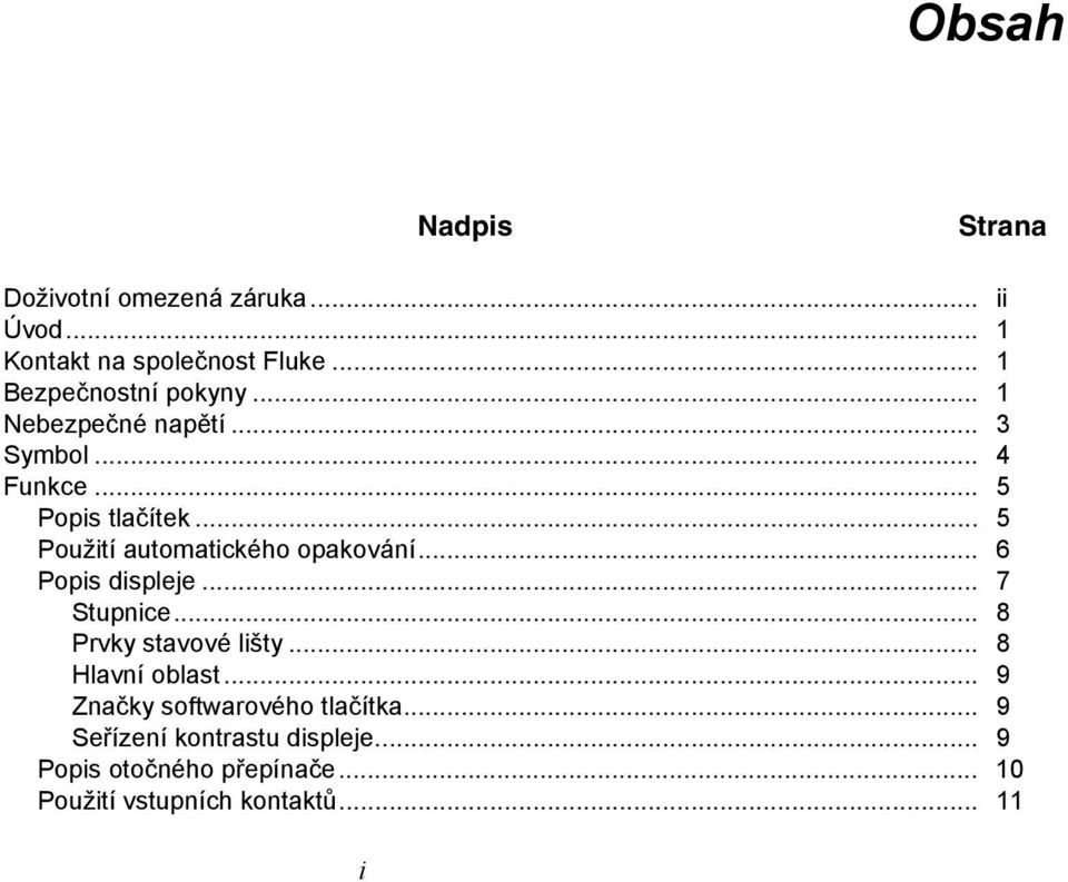 .. 5 Použití automatického opakování... 6 Popis displeje... 7 Stupnice... 8 Prvky stavové lišty.