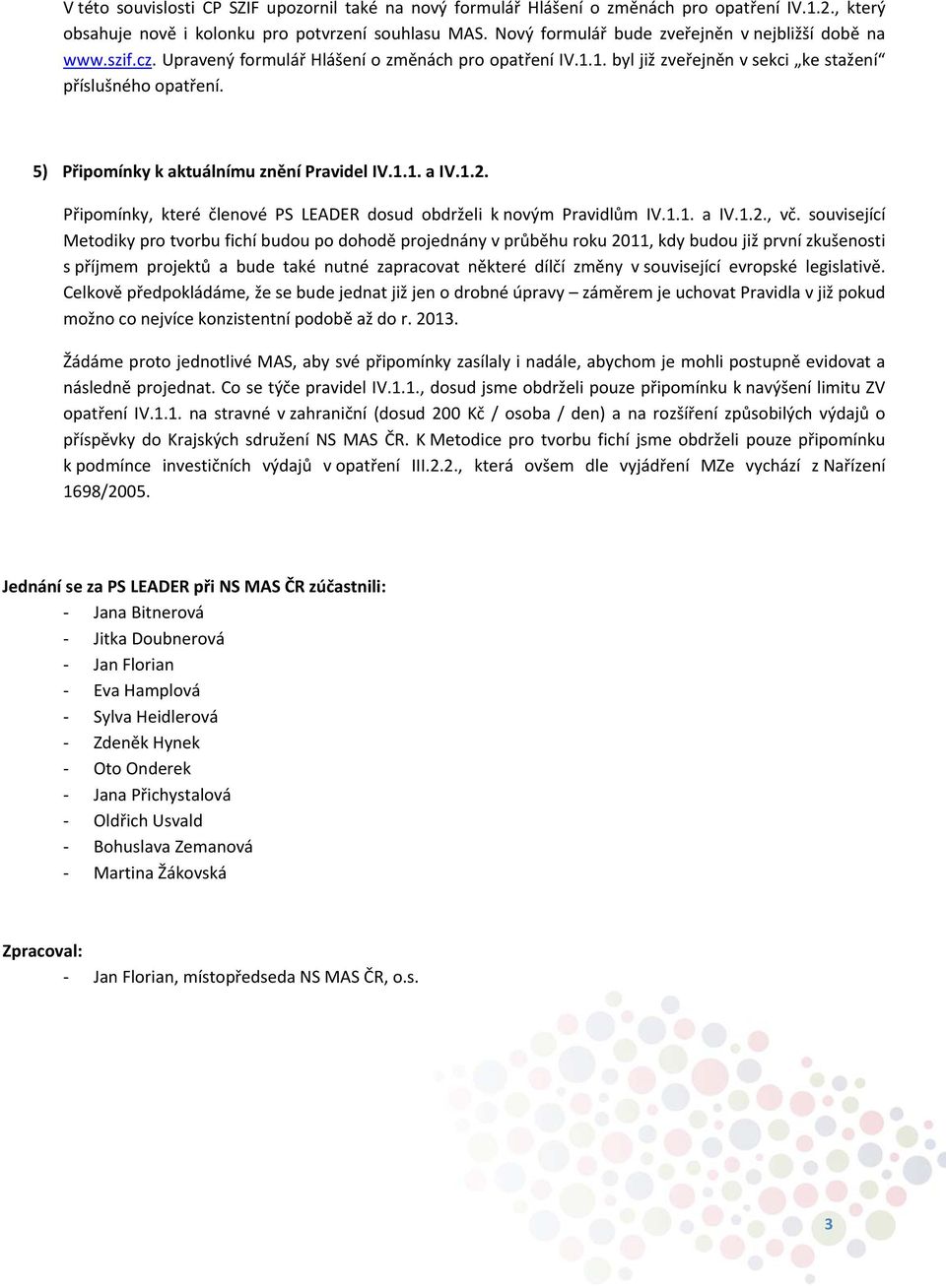 5) Připomínky k aktuálnímu znění Pravidel IV.1.1. a IV.1.2. Připomínky, které členové PS LEADER dosud obdrželi k novým Pravidlům IV.1.1. a IV.1.2., vč.