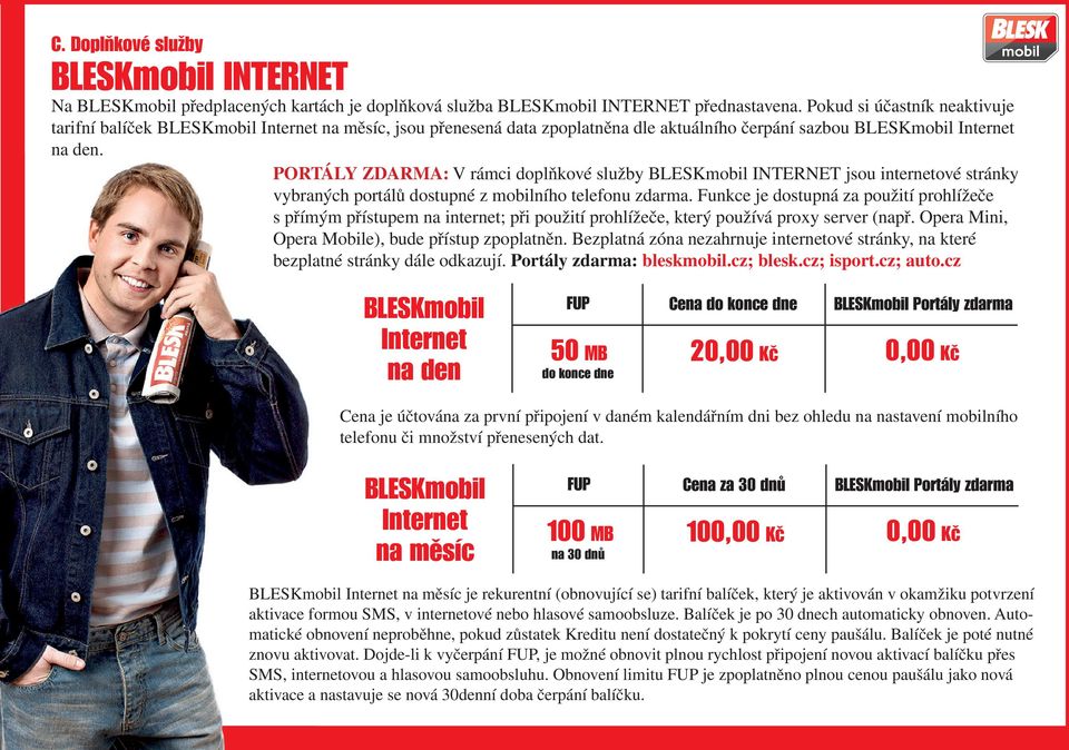 PORTÁLY ZDARMA: V rámci doplňkové služby BLESKmobil INTERNET jsou internetové stránky vybraných portálů dostupné z mobilního telefonu zdarma.