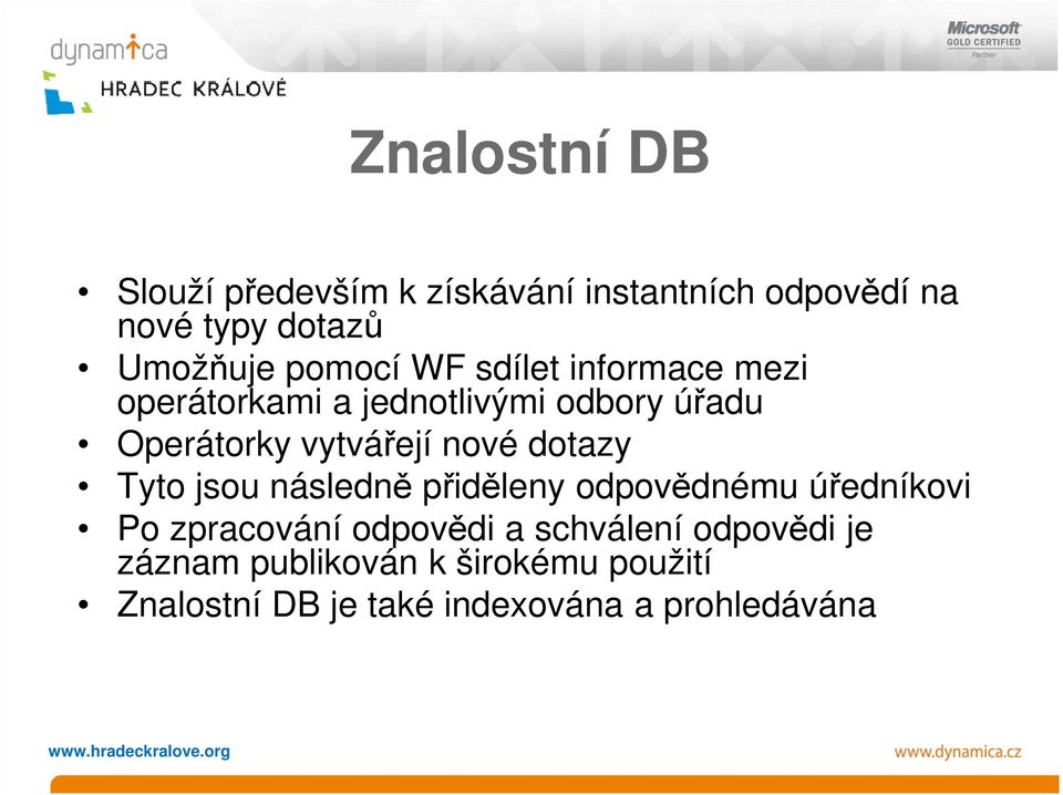 nové dotazy Tyto jsou následně přiděleny odpovědnému úředníkovi Po zpracování odpovědi a