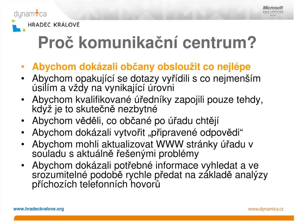 Abychom kvalifikované úředníky zapojili pouze tehdy, když je to skutečně nezbytné Abychom věděli, co občané po úřadu chtějí Abychom