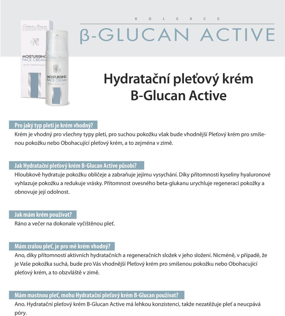 Jak Hydratační pleťový krém B-Glucan Active působí? Hloubkově hydratuje pokožku obličeje a zabraňuje jejímu vysychání. Díky přítomnosti kyseliny hyaluronové vyhlazuje pokožku a redukuje vrásky.