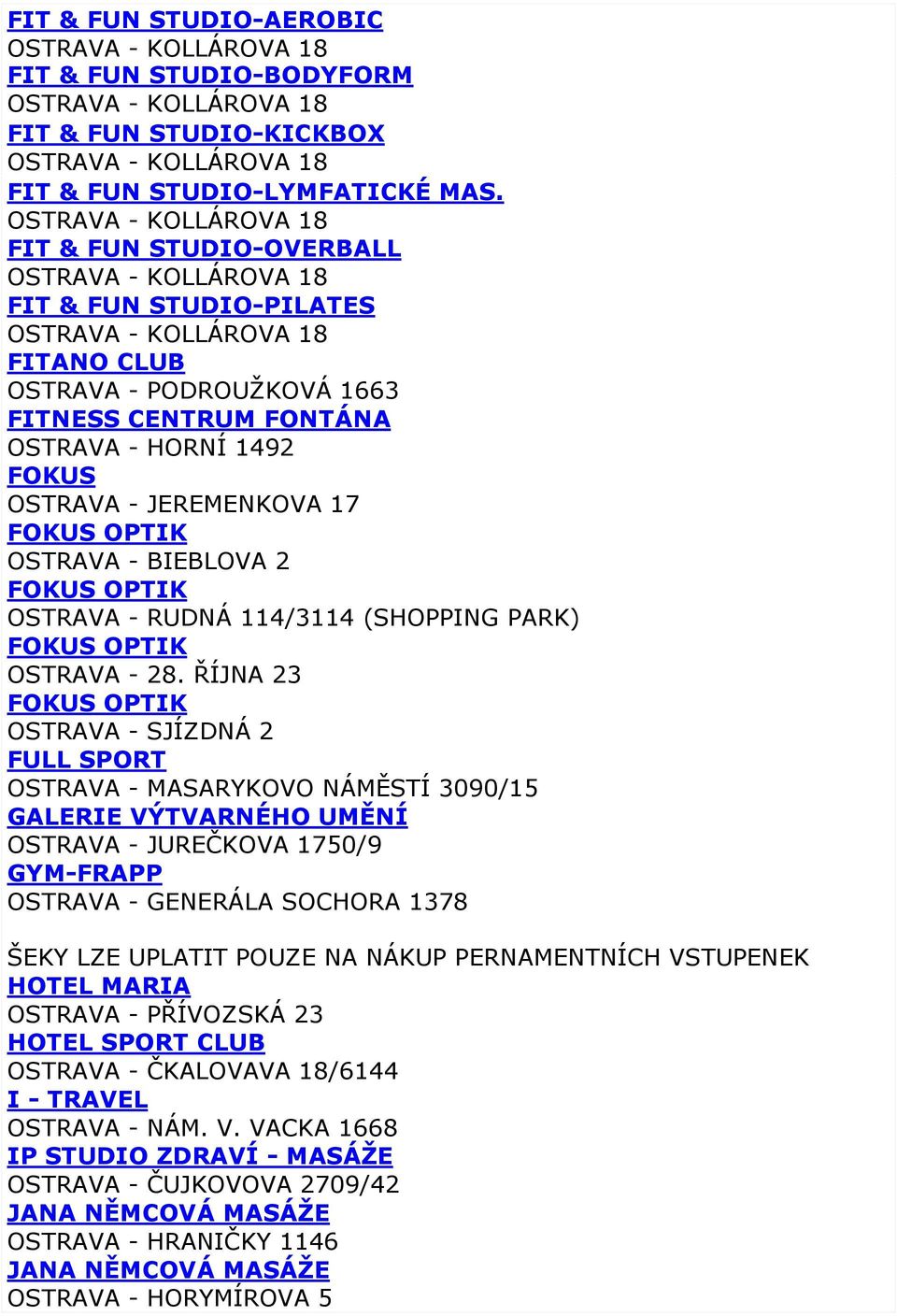 FOKUS OPTIK OSTRAVA - RUDNÁ 114/3114 (SHOPPING PARK) FOKUS OPTIK OSTRAVA - 28.