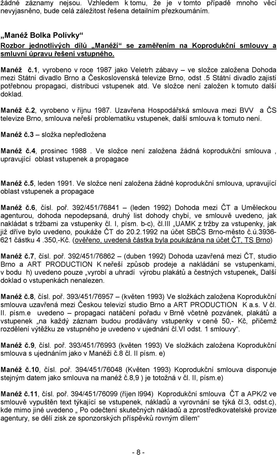 1, vyrobeno v roce 1987 jako Veletrh zábavy ve složce založena Dohoda mezi Státní divadlo Brno a Československá televize Brno, odst.