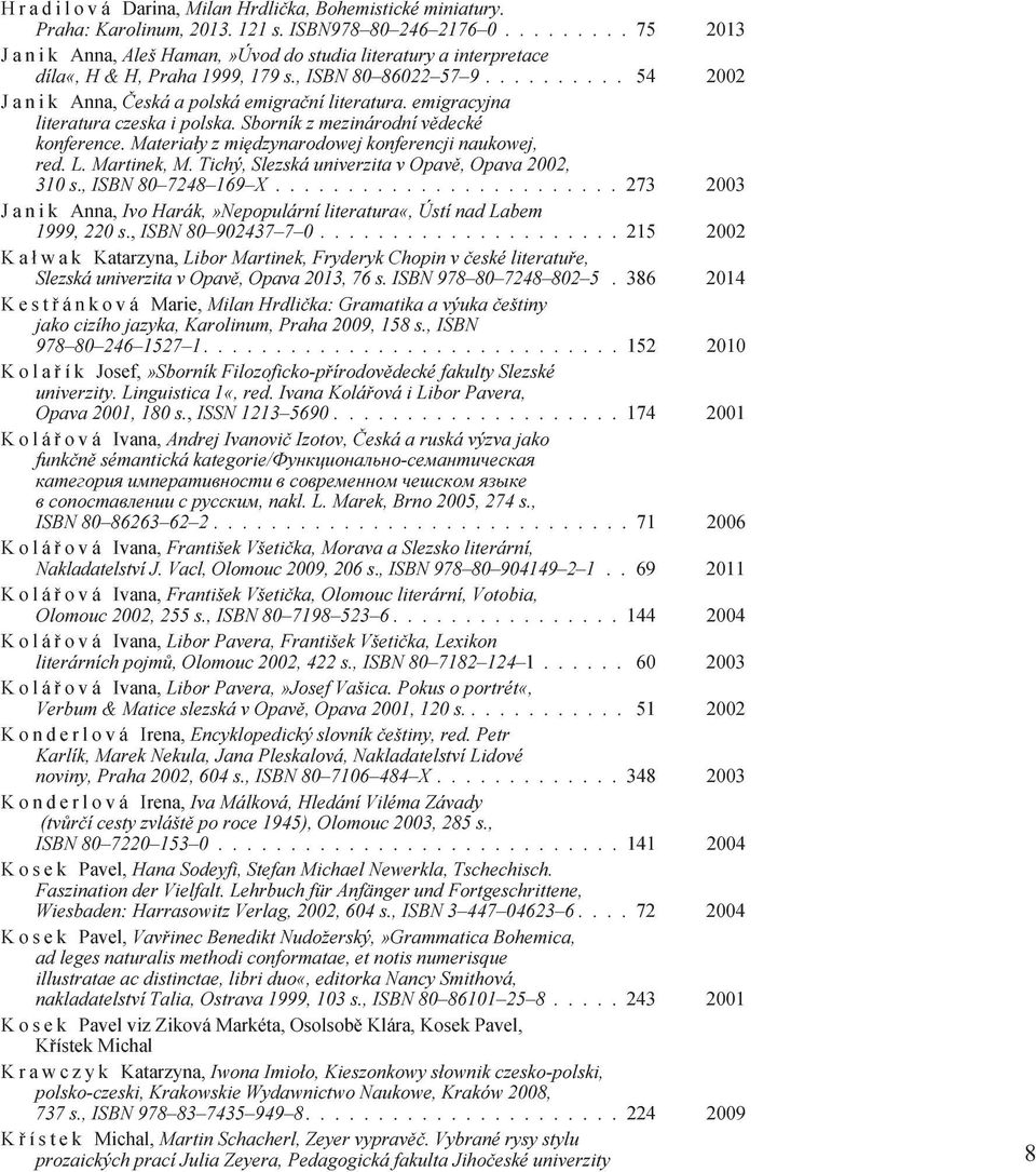 emigracyjna literatura czeska i polska. Sborník z mezinárodní vìdecké konference. Materia³y z miêdzynarodowej konferencji naukowej, red. L. Martinek, M.