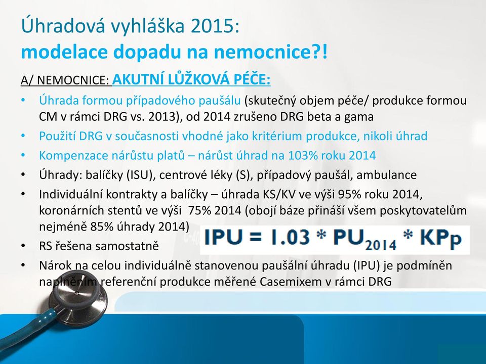 (ISU), centrové léky (S), případový paušál, ambulance Individuální kontrakty a balíčky úhrada KS/KV ve výši 95% roku 2014, koronárních stentů ve výši 75% 2014 (obojí báze přináší všem