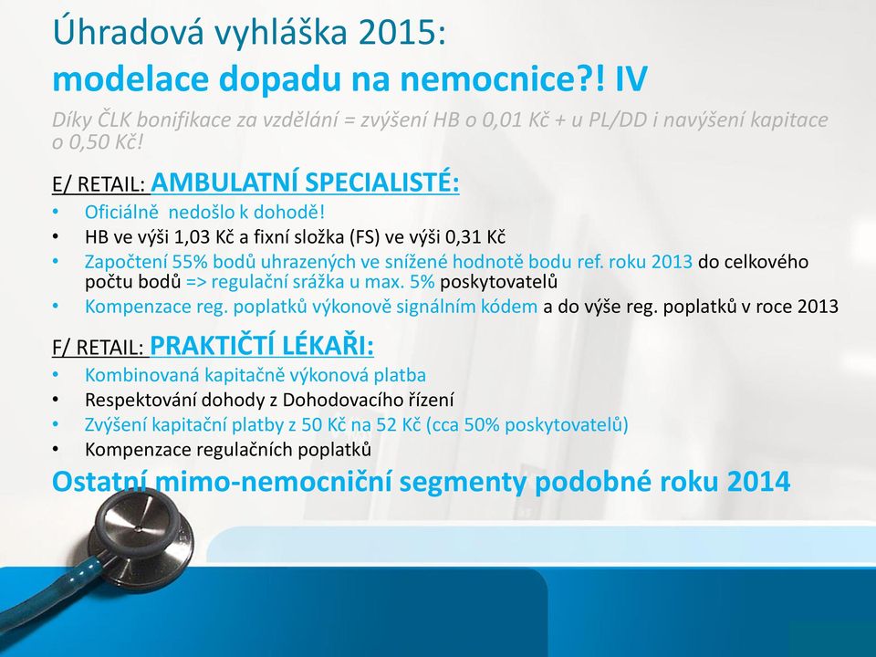 roku 2013 do celkového počtu bodů => regulační srážka u max. 5% poskytovatelů Kompenzace reg. poplatků výkonově signálním kódem a do výše reg.