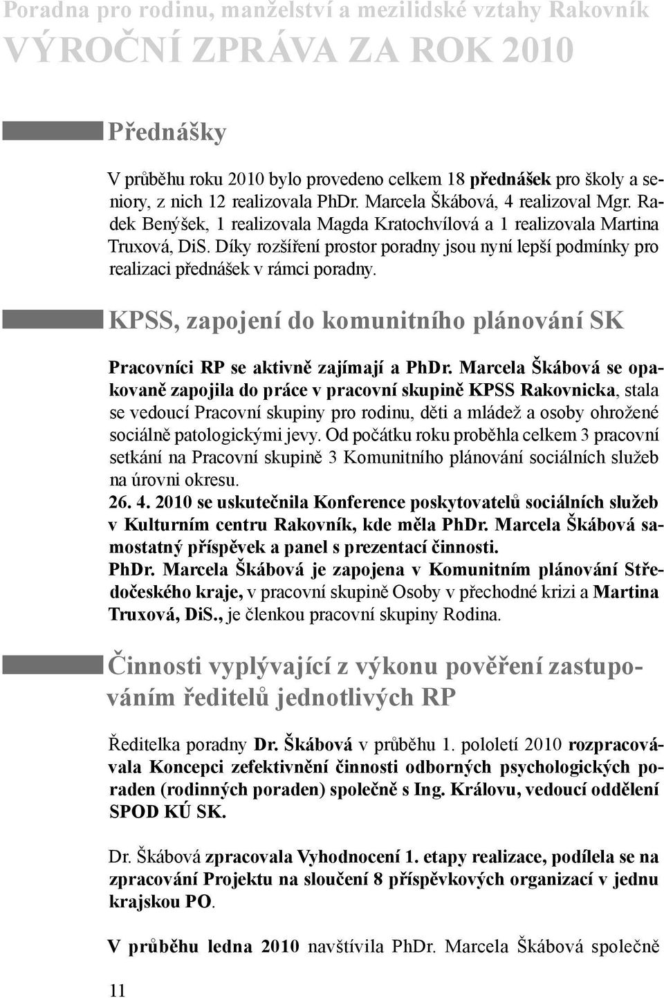 KPSS, zapojení do komunitního plánování SK Pracovníci RP se aktivně zajímají a PhDr.