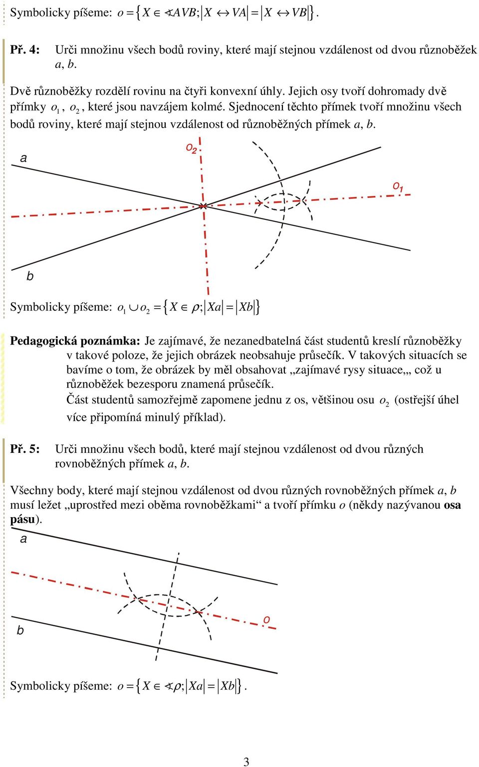 o o 1 ymolicy píšeme: o1 o = { X ρ; X = X } Pedgogicá poznám: Je zjímvé, že neznedtelná část studentů eslí ůznoěžy v tové poloze, že jejich oáze neoshuje půsečí.