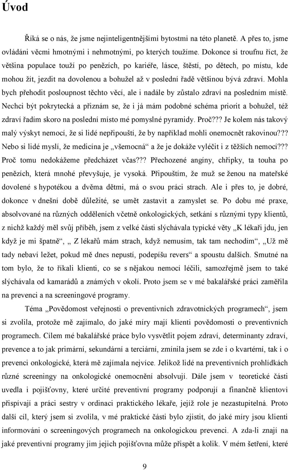 Mohla bych přehodit posloupnost těchto věcí, ale i nadále by zůstalo zdraví na posledním místě.