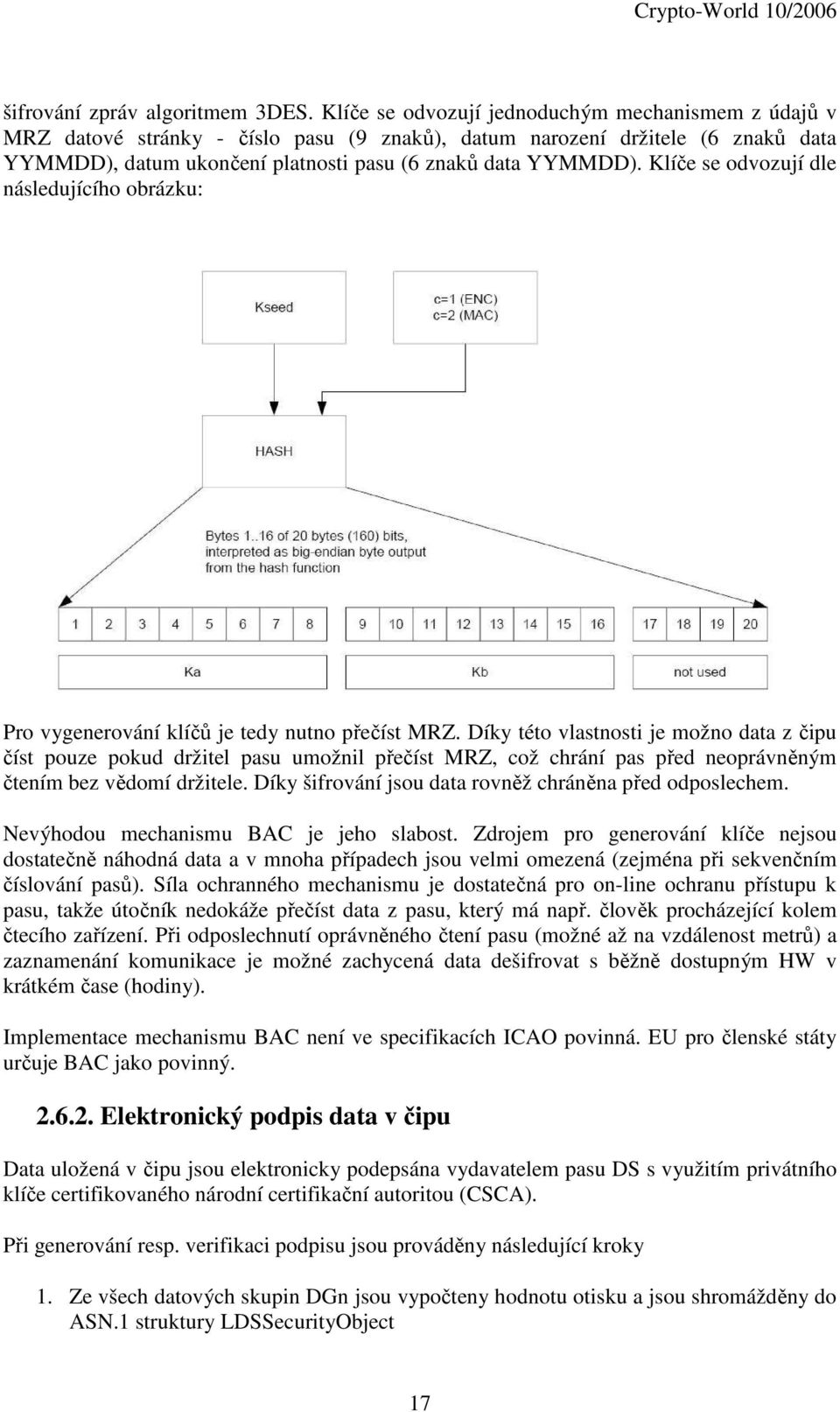 Klíče se odvozují dle následujícího obrázku: Pro vygenerování klíčů je tedy nutno přečíst MRZ.