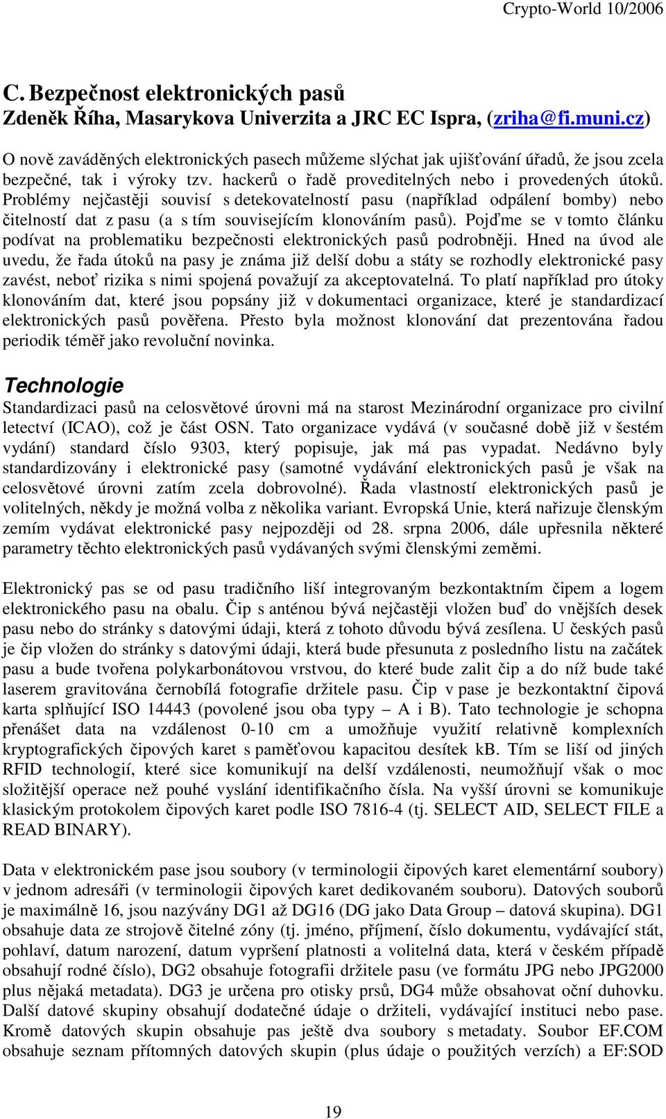 Problémy nejčastěji souvisí s detekovatelností pasu (například odpálení bomby) nebo čitelností dat z pasu (a s tím souvisejícím klonováním pasů).