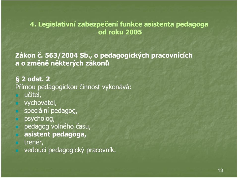 2 Přímou pedagogickou činnost vykonává: učitel, vychovatel, speciální pedagog,