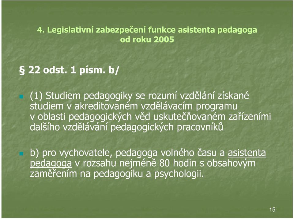 programu v oblasti pedagogických věd uskutečňovaném zařízeními dalšího vzdělávání pedagogických pracovníků b)