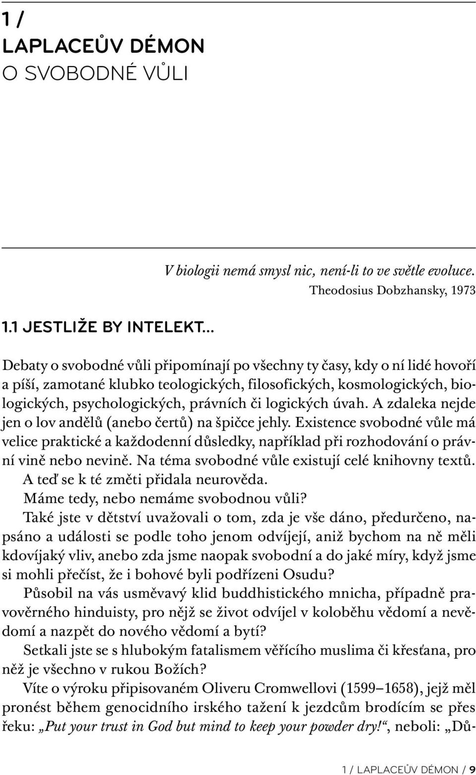 psychologických, právních či logických úvah. A zdaleka nejde jen o lov andělů (anebo čertů) na špičce jehly.