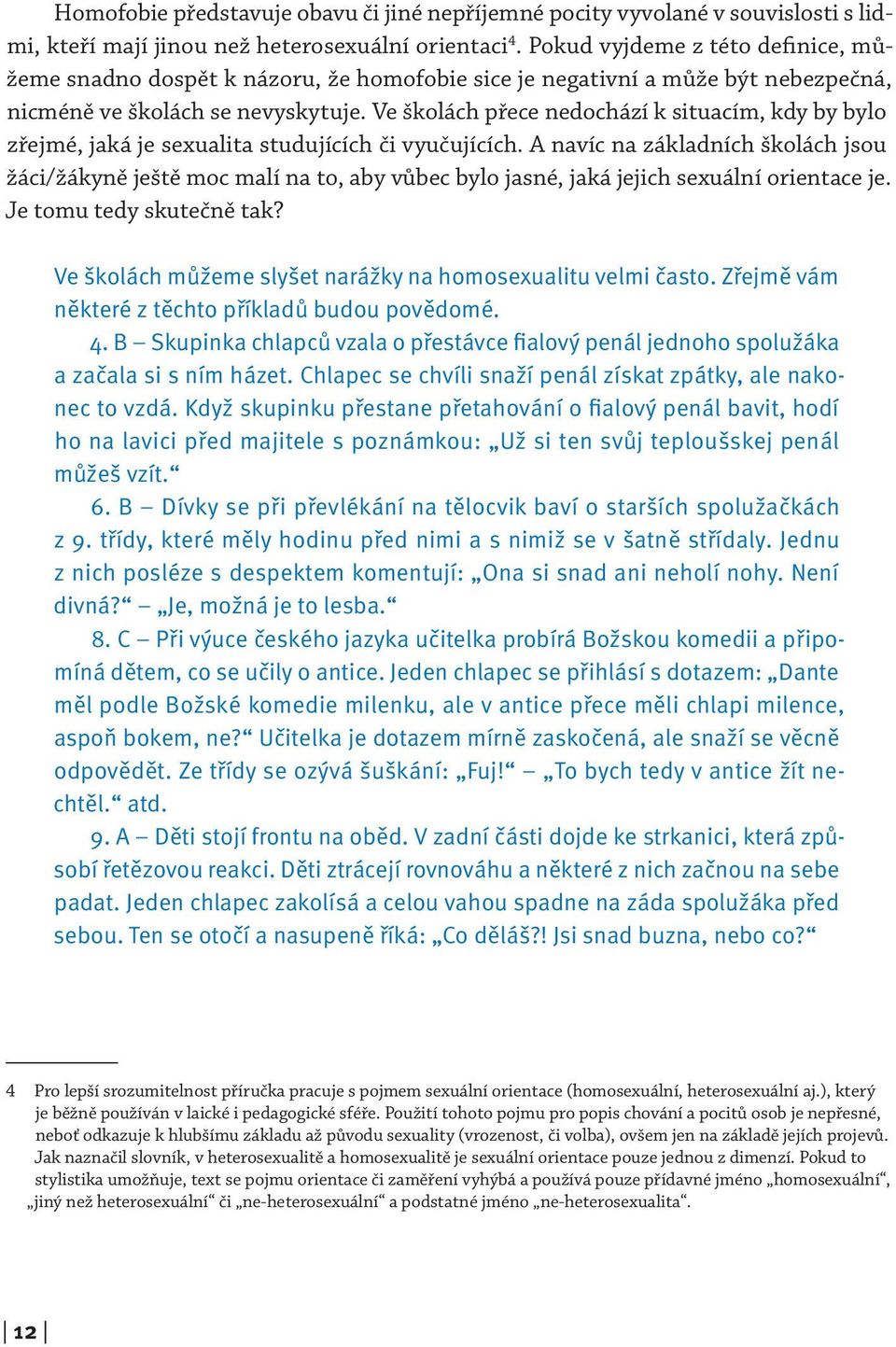 Ve školách přece nedochází k situacím, kdy by bylo zřejmé, jaká je sexualita studujících či vyučujících.