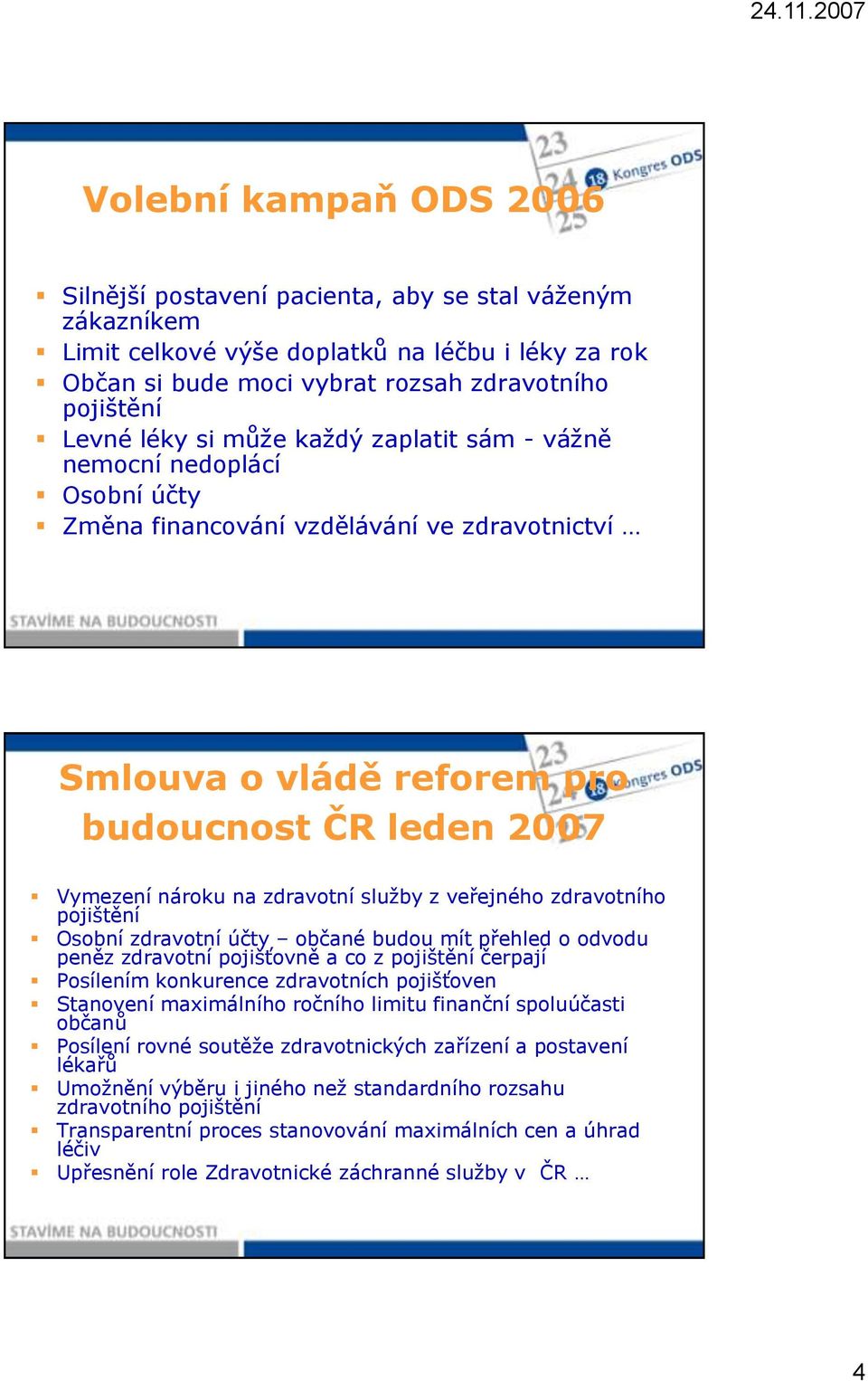 služby z veřejného zdravotního pojištění Osobní zdravotní účty občané budou mít přehled o odvodu peněz zdravotní pojišťovně a co z pojištění čerpají Posílením konkurence zdravotních pojišťoven