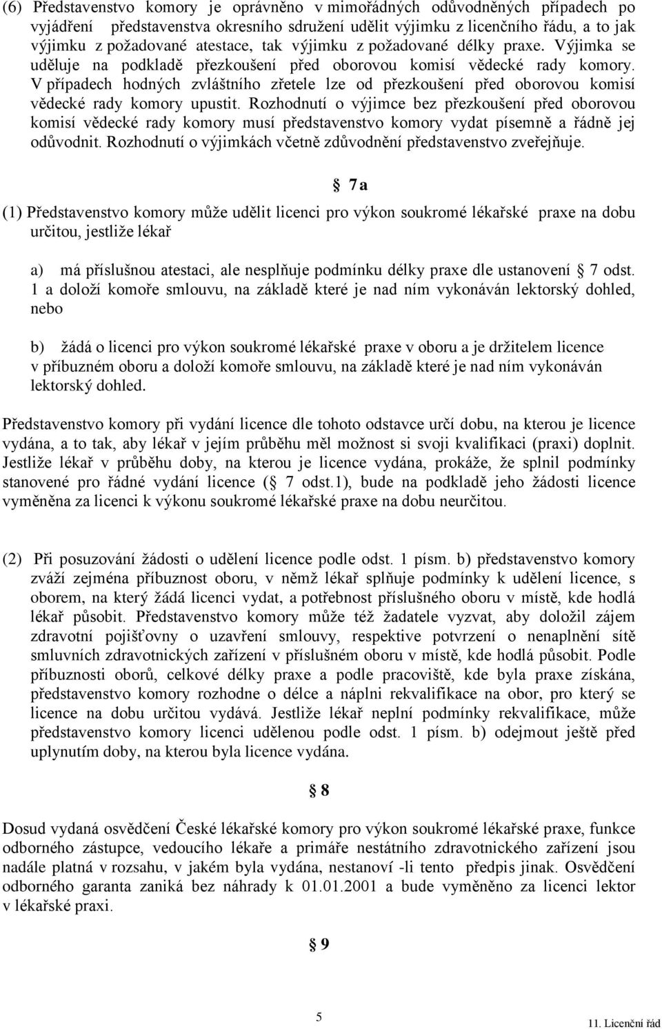 V případech hodných zvláštního zřetele lze od přezkoušení před oborovou komisí vědecké rady komory upustit.