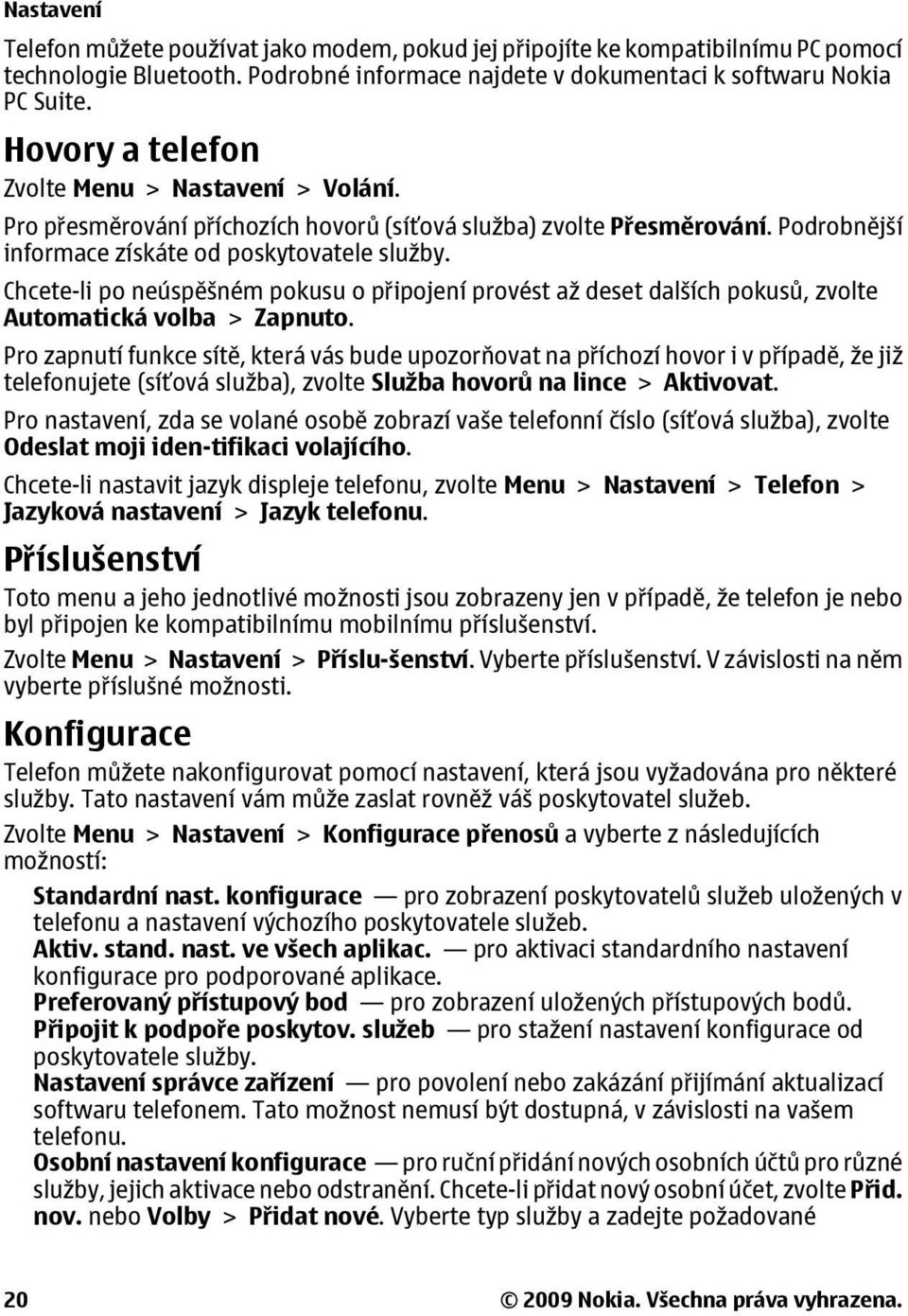 Chcete-li po neúspěšném pokusu o připojení provést až deset dalších pokusů, zvolte Automatická volba > Zapnuto.