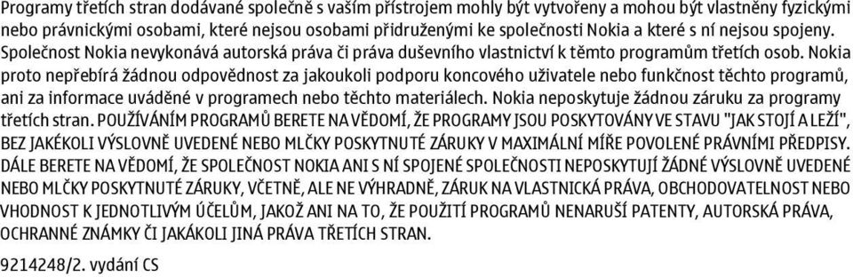 Nokia proto nepřebírá žádnou odpovědnost za jakoukoli podporu koncového uživatele nebo funkčnost těchto programů, ani za informace uváděné v programech nebo těchto materiálech.