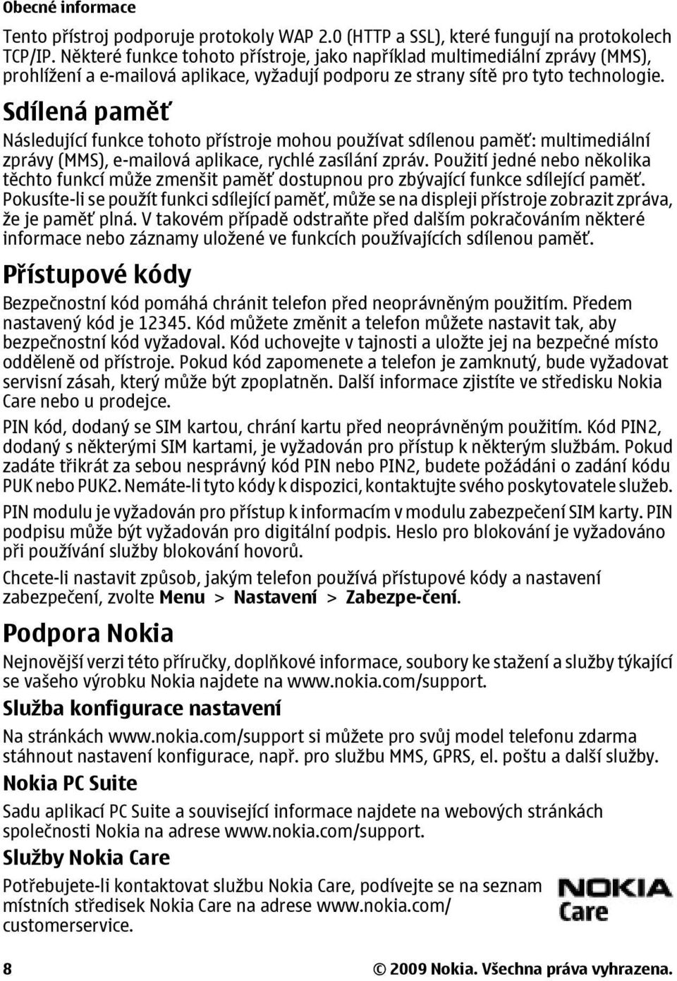 Sdílená paměť Následující funkce tohoto přístroje mohou používat sdílenou paměť: multimediální zprávy (MMS), e-mailová aplikace, rychlé zasílání zpráv.