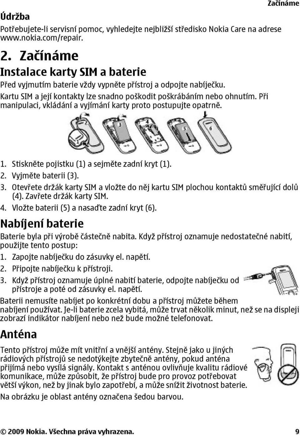 Při manipulaci, vkládání a vyjímání karty proto postupujte opatrně. Začínáme 1. Stiskněte pojistku (1) a sejměte zadní kryt (1). 2. Vyjměte baterii (3). 3.