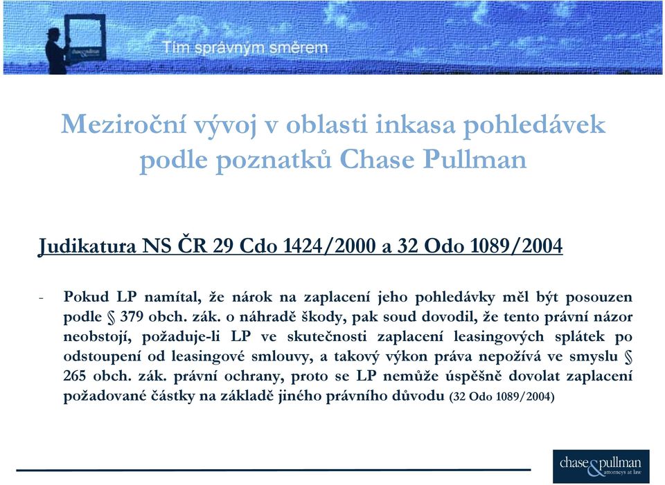 o náhradě škody, pak soud dovodil, že tento právní názor neobstojí, požaduje-li LP ve skutečnosti zaplacení leasingových splátek po odstoupení