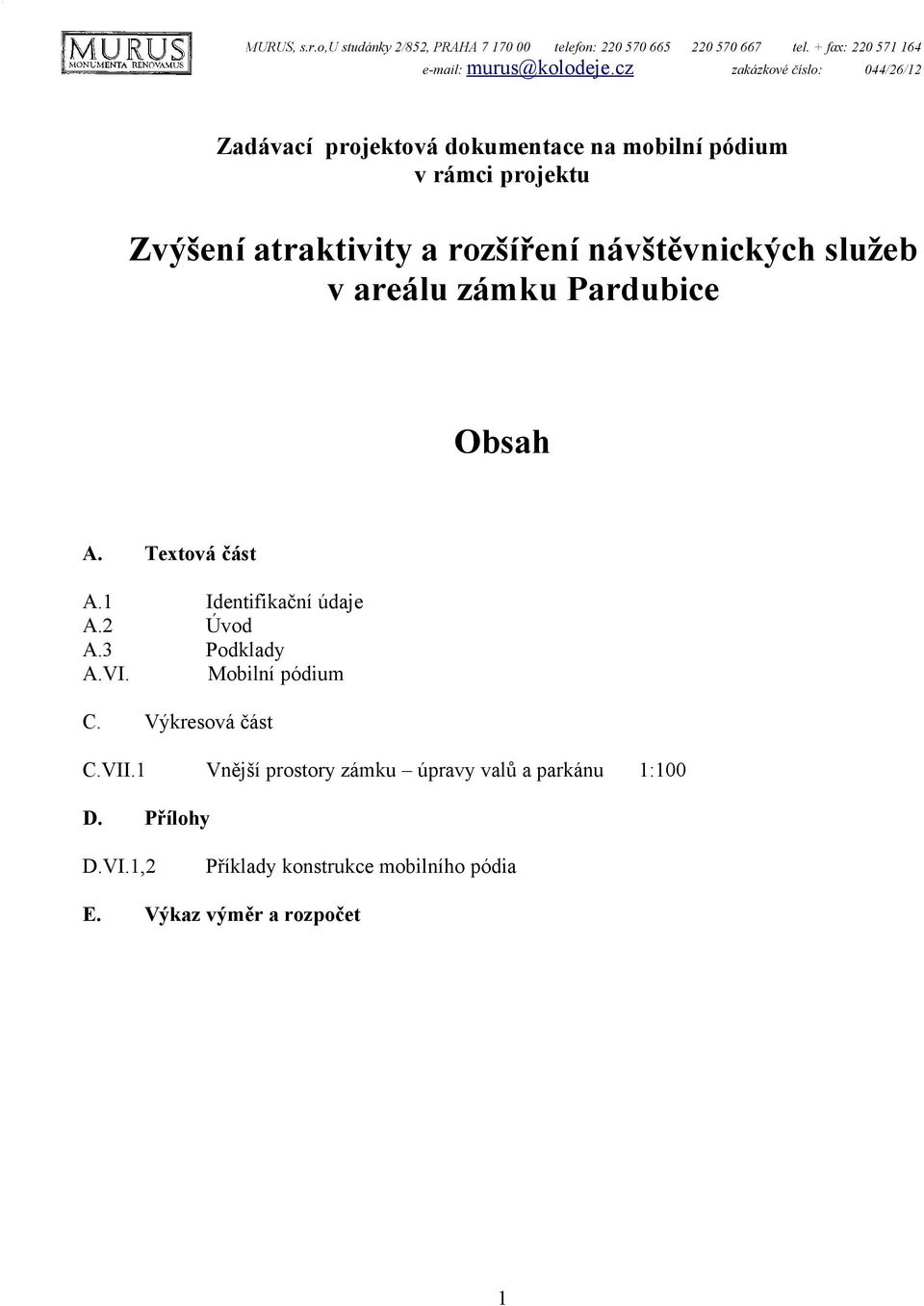 návštěvnických služeb v areálu zámku Pardubice Obsah A. Textová část A.1 Identifikační údaje A.2 Úvod A.3 Podklady A.VI. Mobilní pódium C.