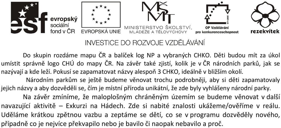 Národním parkům se ještě budeme věnovat trochu podrobněji, aby si děti zapamatovaly jejich názvy a aby dozvěděli se, čím je místní příroda unikátní, že zde byly vyhlášeny národní parky.