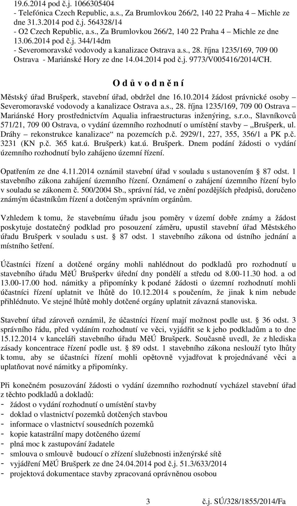 O d ů v o d n ě n í Městský úřad Brušperk, stavební úřad, obdržel dne 16.10.2014 žádost právnické osoby Severomoravské vodovody a kanalizace Ostrava a.s., 28.