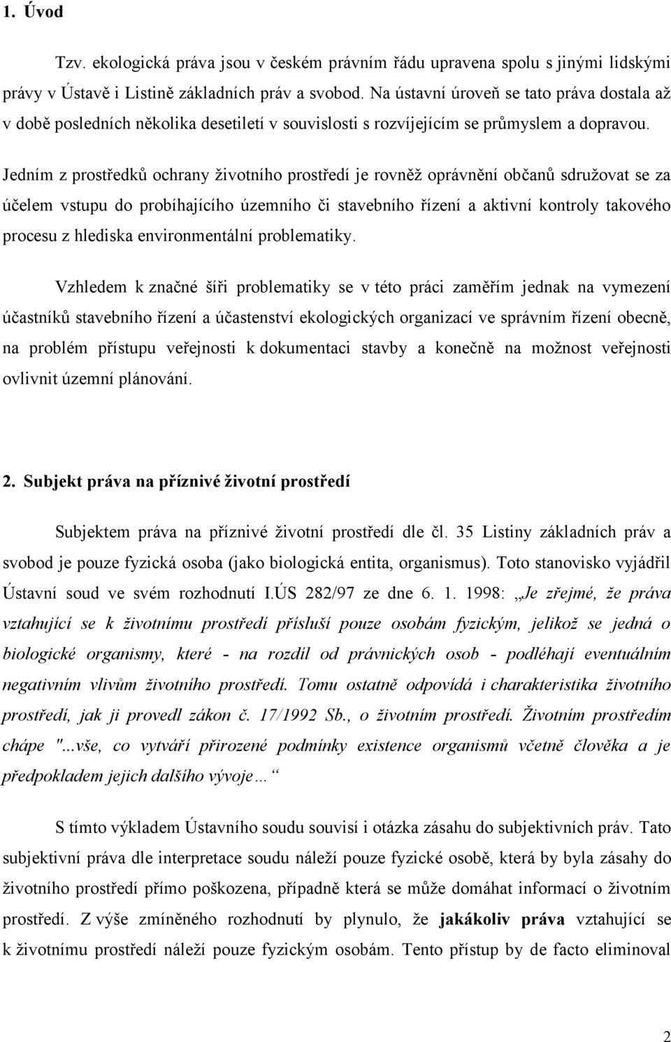 Jedním z prostředků ochrany životního prostředí je rovněž oprávnění občanů sdružovat se za účelem vstupu do probíhajícího územního či stavebního řízení a aktivní kontroly takového procesu z hlediska