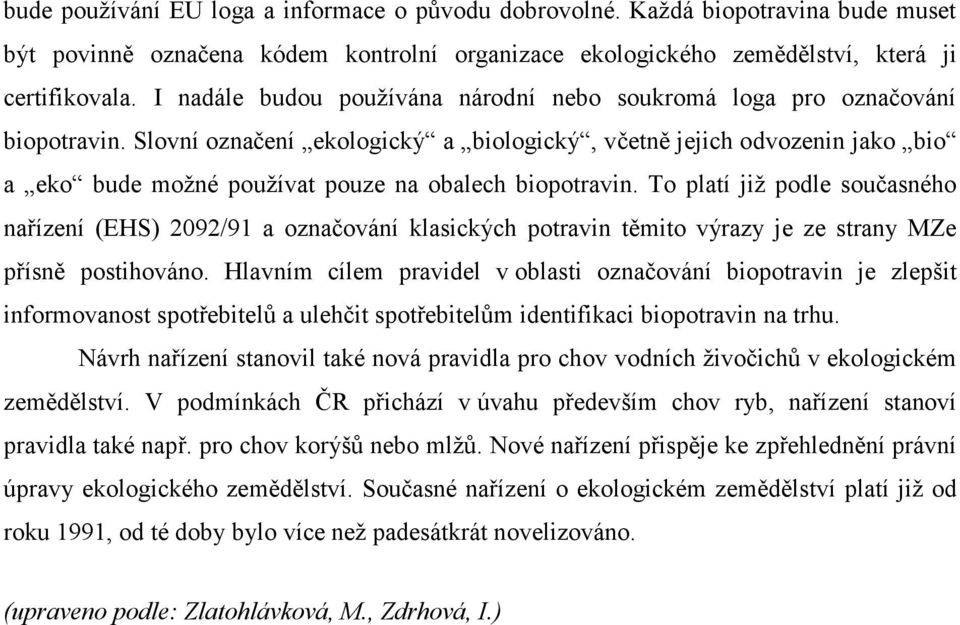 Slovní označení ekologický a biologický, včetně jejich odvozenin jako bio a eko bude možné používat pouze na obalech biopotravin.