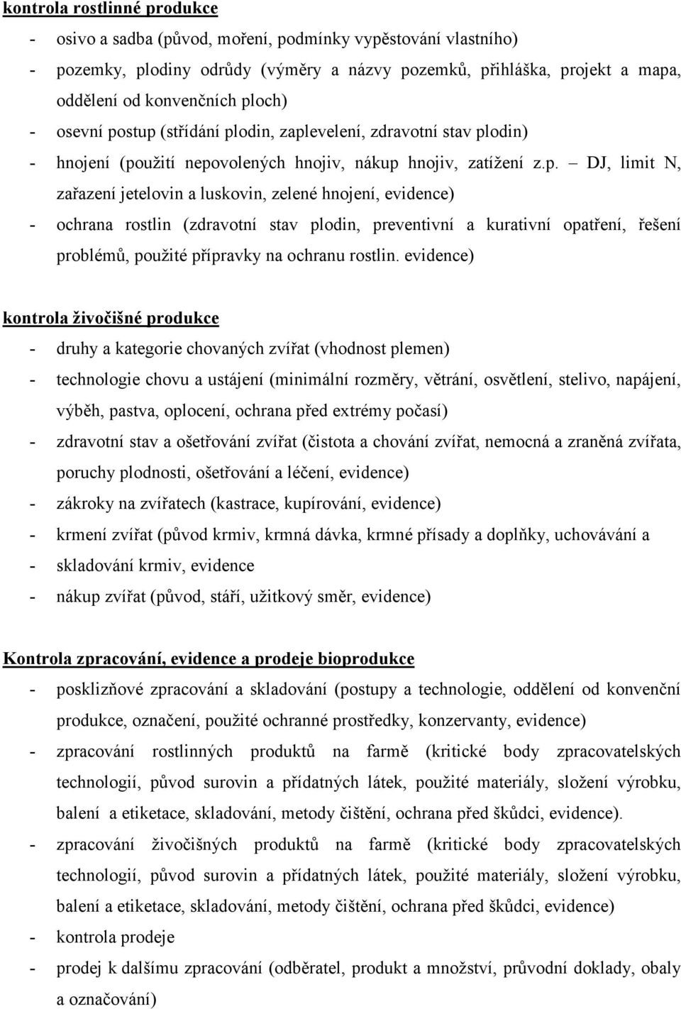 hnojení, evidence) - ochrana rostlin (zdravotní stav plodin, preventivní a kurativní opatření, řešení problémů, použité přípravky na ochranu rostlin.