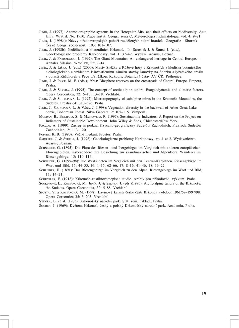 In: Sarosiek J. & Štursa J. (eds.), Geoekologiczne problemy Karkonoszy, vol.1: 37 42. Wydaw. Acarus, Poznań. JENÍK, J. & FABISZEWSKI, J.