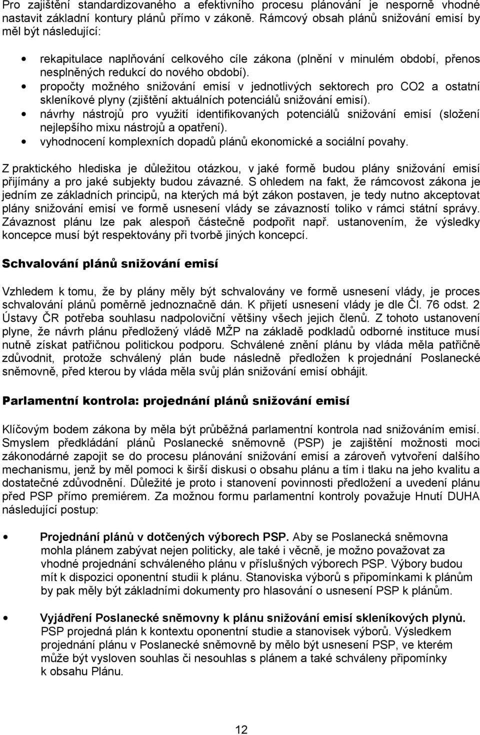 propočty možného snižování emisí v jednotlivých sektorech pro CO2 a ostatní skleníkové plyny (zjištění aktuálních potenciálů snižování emisí).