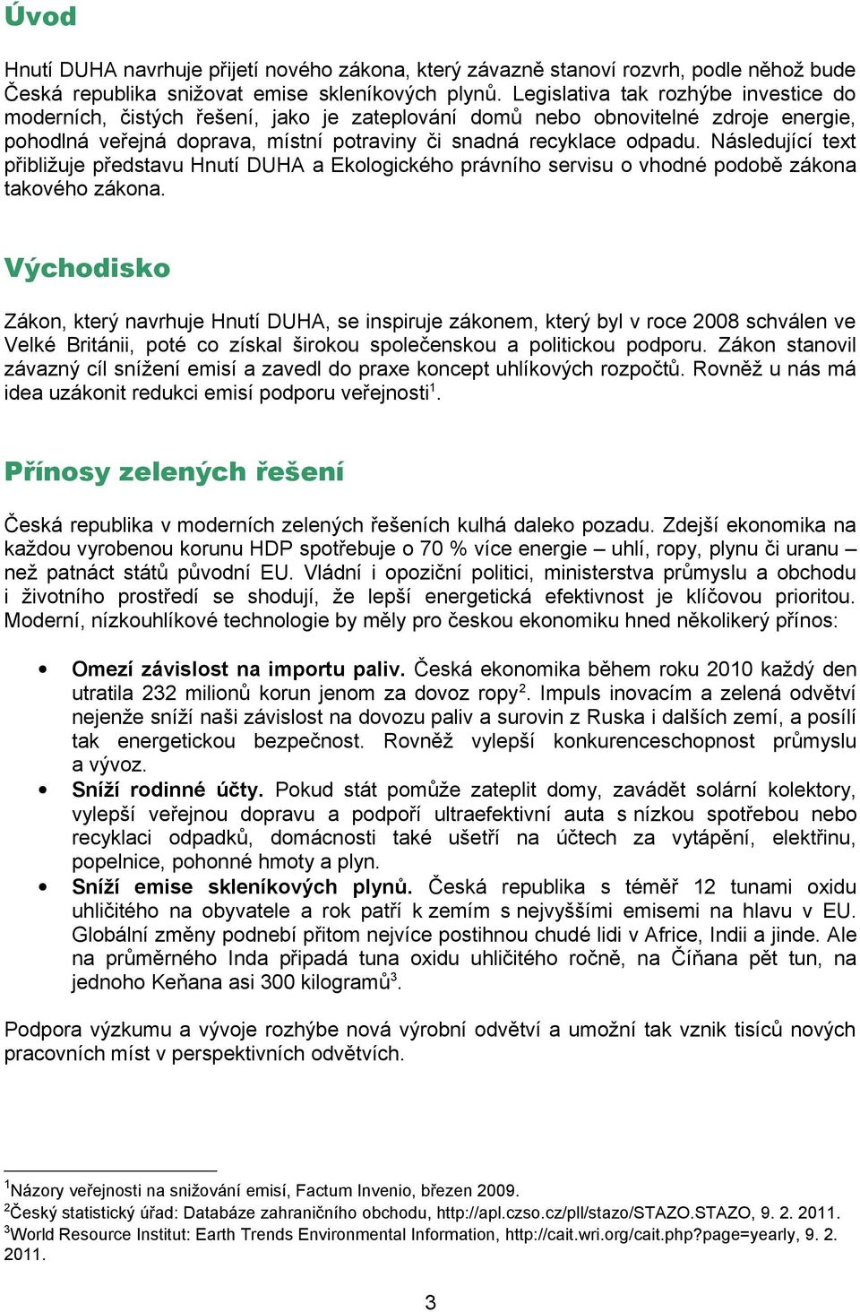 Následující text přibližuje představu Hnutí DUHA a Ekologického právního servisu o vhodné podobě zákona takového zákona.