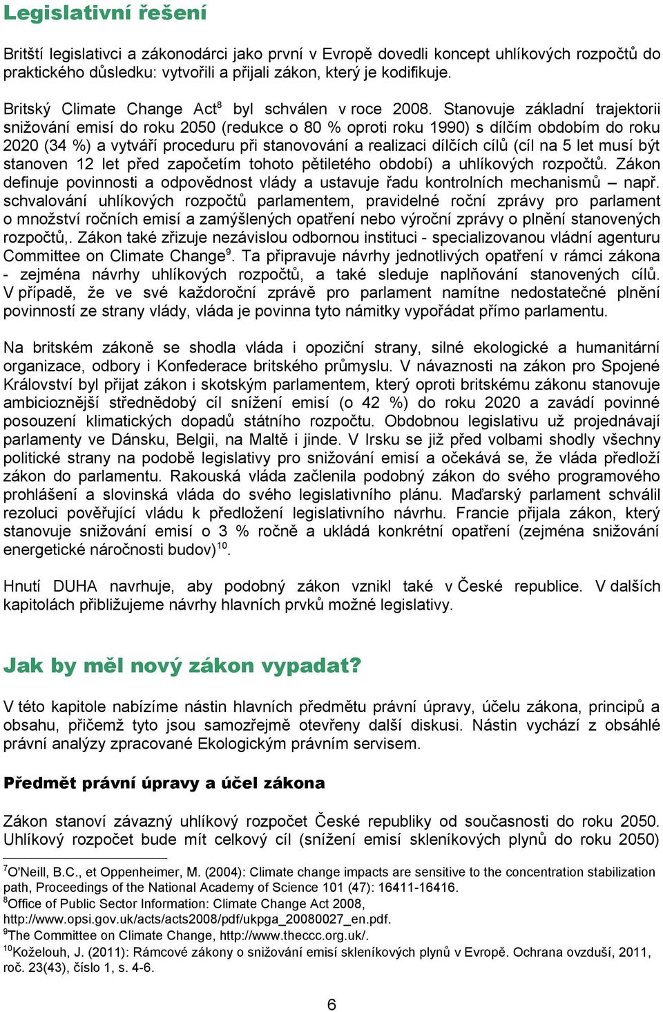 Stanovuje základní trajektorii snižování emisí do roku 2050 (redukce o 80 % oproti roku 1990) s dílčím obdobím do roku 2020 (34 %) a vytváří proceduru při stanovování a realizaci dílčích cílů (cíl na