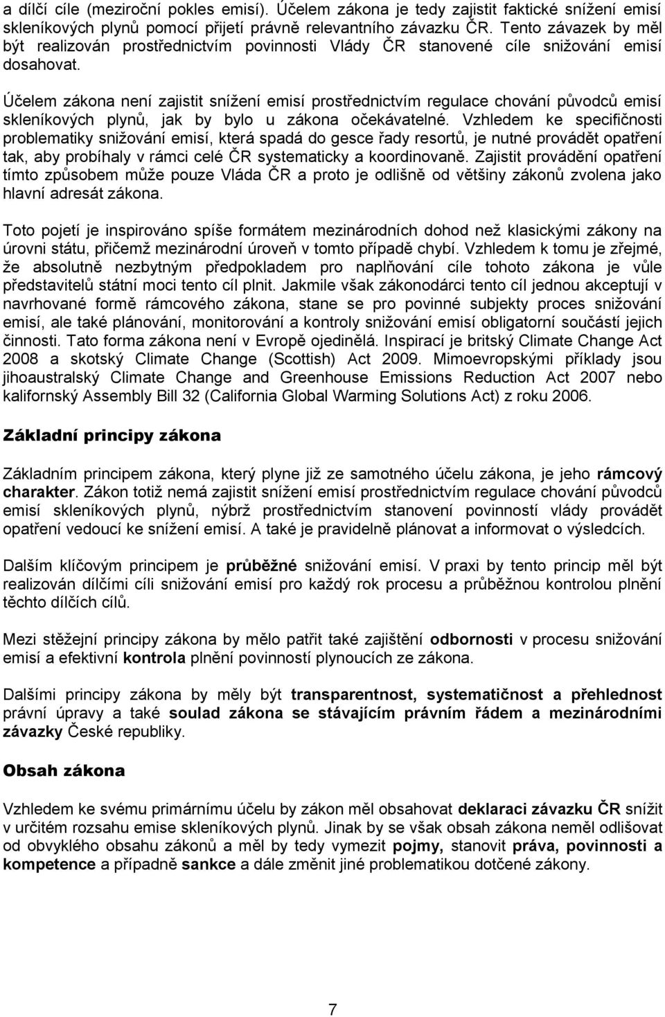 Účelem zákona není zajistit snížení emisí prostřednictvím regulace chování původců emisí skleníkových plynů, jak by bylo u zákona očekávatelné.